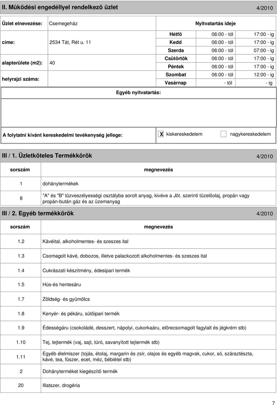 Üzletköteles Termékkörök 4/2010 1 8 dohánytermékek "A" és "B" tûzveszélyességi osztályba sorolt anyag, kivéve a Jöt. szerinti tüzelõolaj, propán vagy propán-bután gáz és az üzemanyag III / 2.