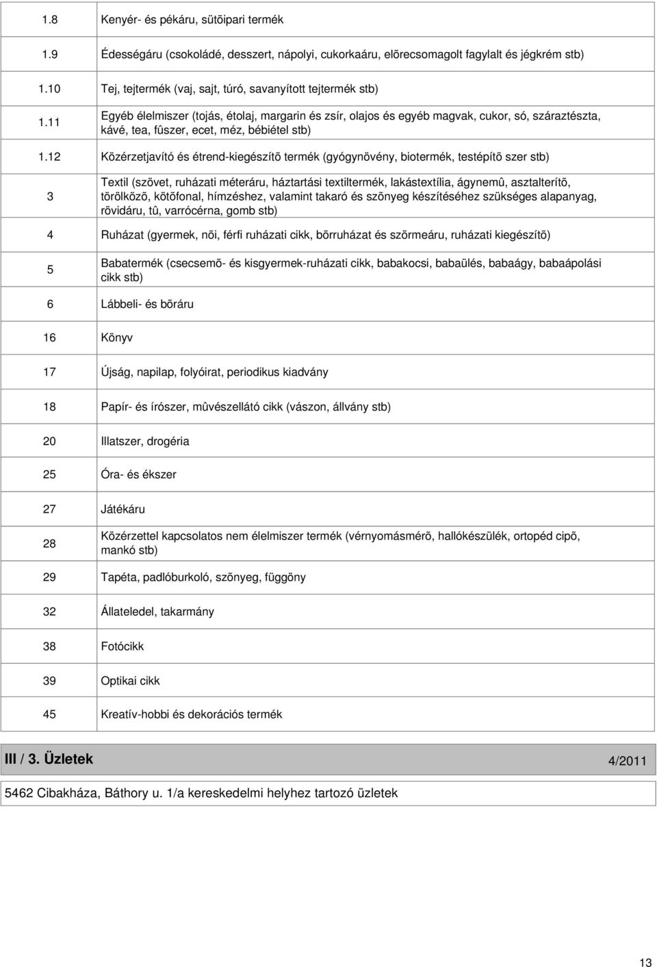 11 Egyéb élelmiszer (tojás, étolaj, margarin és zsír, olajos és egyéb magvak, cukor, só, száraztészta, kávé, tea, fûszer, ecet, méz, bébiétel stb) 1.