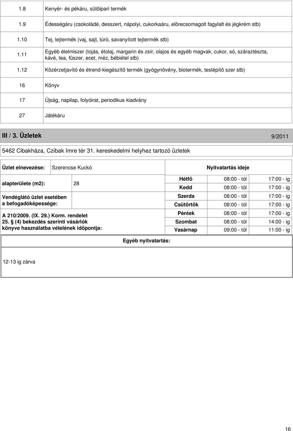 11 Egyéb élelmiszer (tojás, étolaj, margarin és zsír, olajos és egyéb magvak, cukor, só, száraztészta, kávé, tea, fûszer, ecet, méz, bébiétel stb) 1.