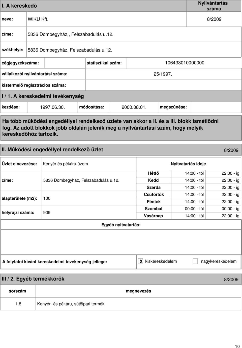 Mûködési engedéllyel rendelkezõ üzlet 8/2009 Kenyér és pékárú-üzem 5836 Dombegyház, Felszabadulás u.12.