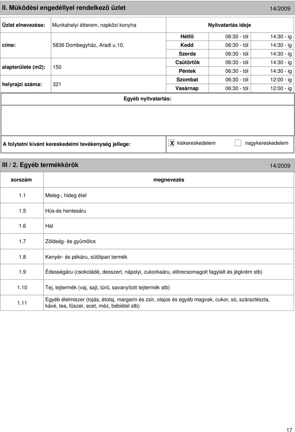 - ig III / 2. Egyéb termékkörök 14/2009 1.1 Meleg-, hideg étel 1.5 1.6 Hús-és hentesáru Hal 1.7 Zöldség- és gyümölcs 1.8 1.