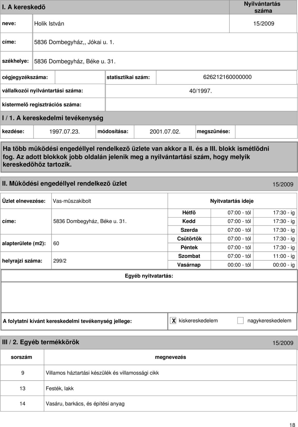 Mûködési engedéllyel rendelkezõ üzlet 15/2009 Vas-mûszakibolt 5836 Dombegyház, Béke u. 31.