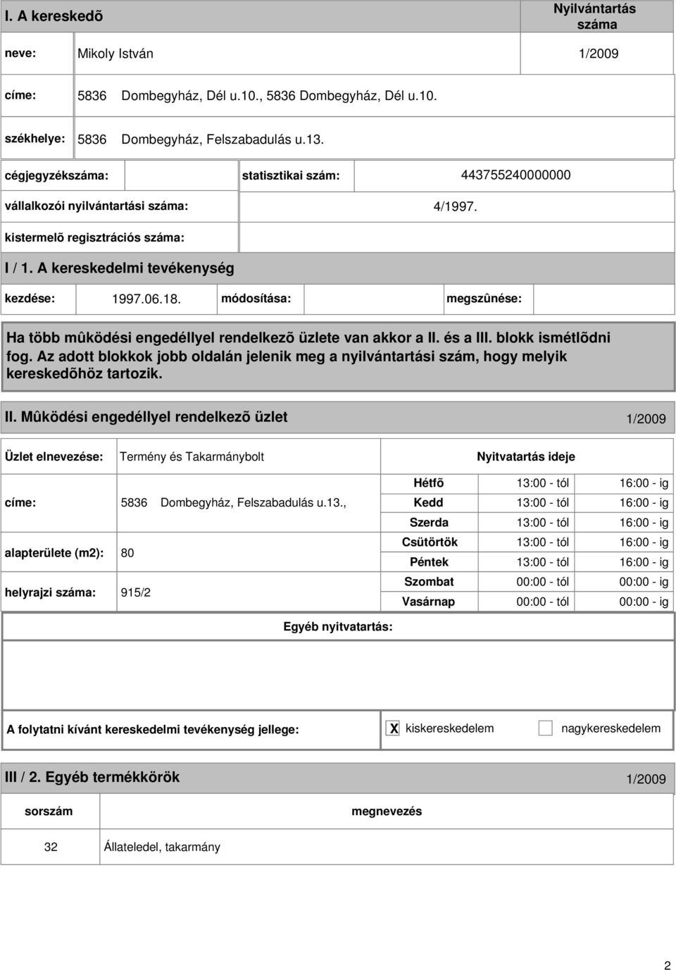 Mûködési engedéllyel rendelkezõ üzlet 1/2009 Termény és Takarmánybolt 5836 Dombegyház, Felszabadulás u.13.