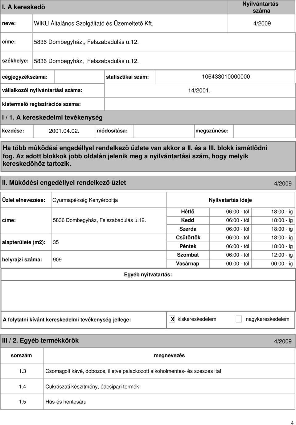 Mûködési engedéllyel rendelkezõ üzlet 4/2009 Gyurmapékség Kenyérboltja 5836 Dombegyház, Felszabadulás u.12.