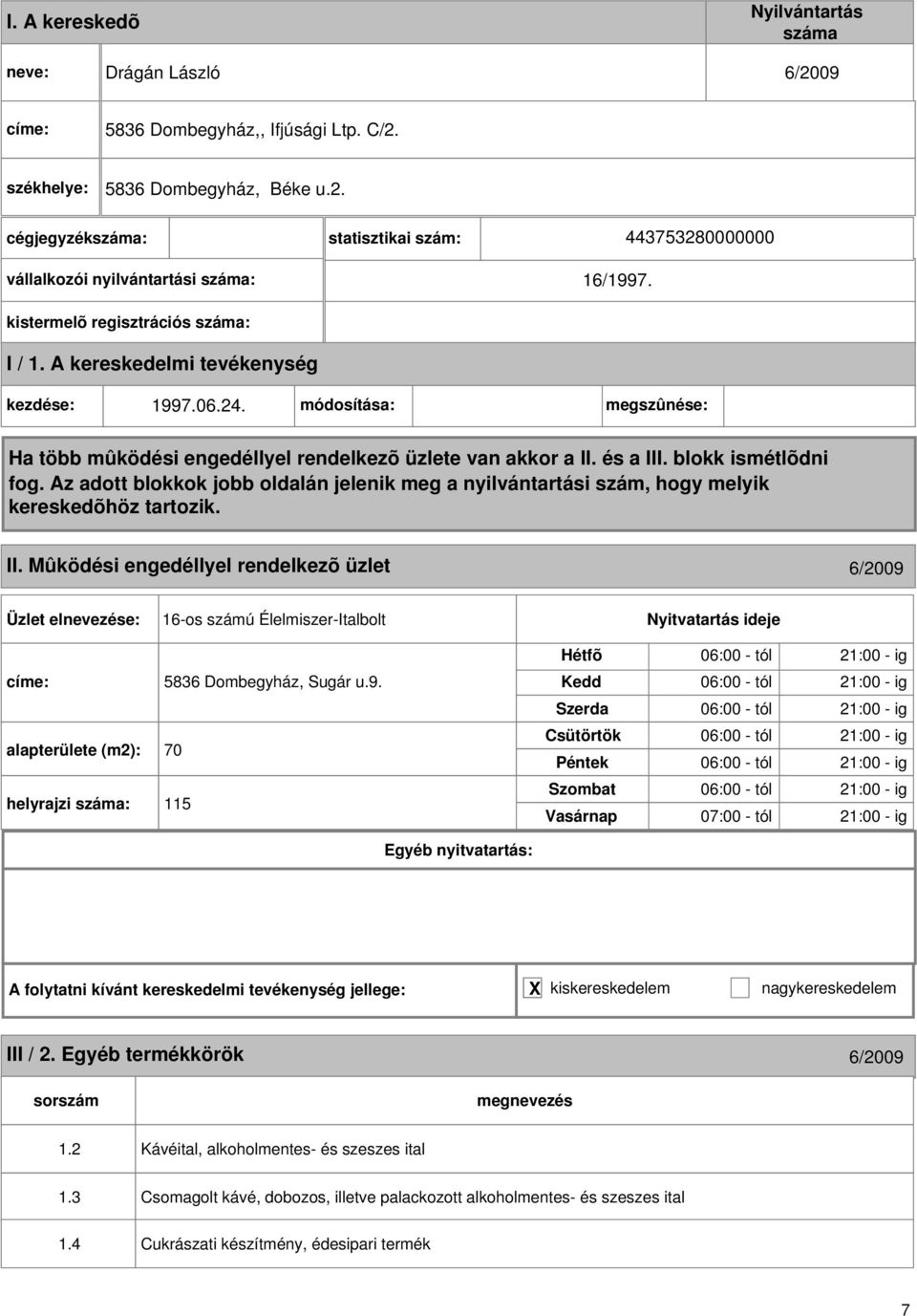 7.06.24. módosítása: megszûnése: II. Mûködési engedéllyel rendelkezõ üzlet 6/2009 