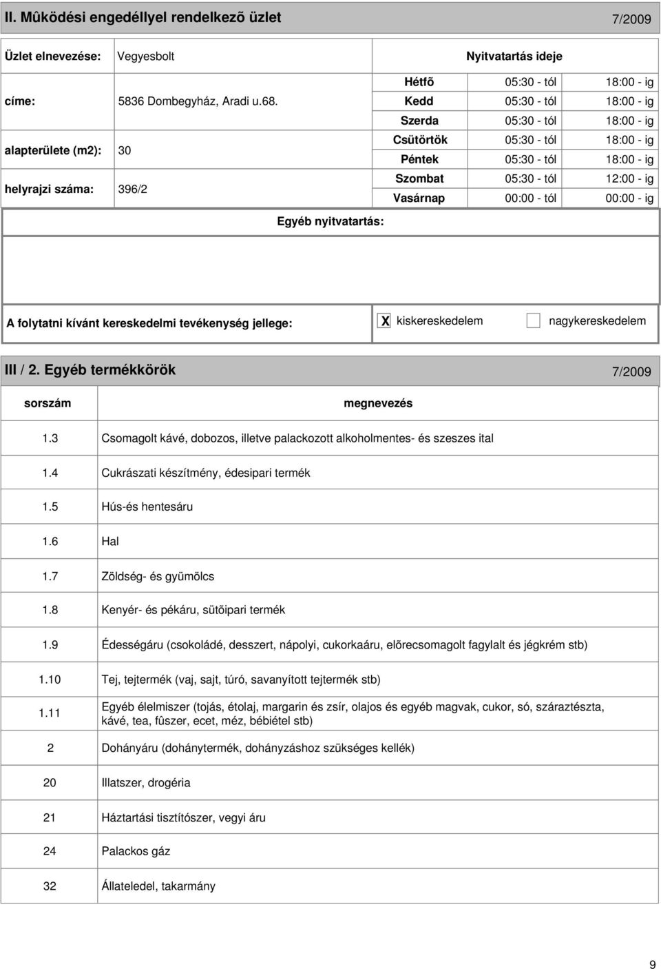 ig III / 2. Egyéb termékkörök 7/2009 1.3 Csomagolt kávé, dobozos, illetve palackozott alkoholmentes- és szeszes ital 1.4 1.5 Cukrászati készítmény, édesipari termék Hús-és hentesáru 1.6 Hal 1.7 1.