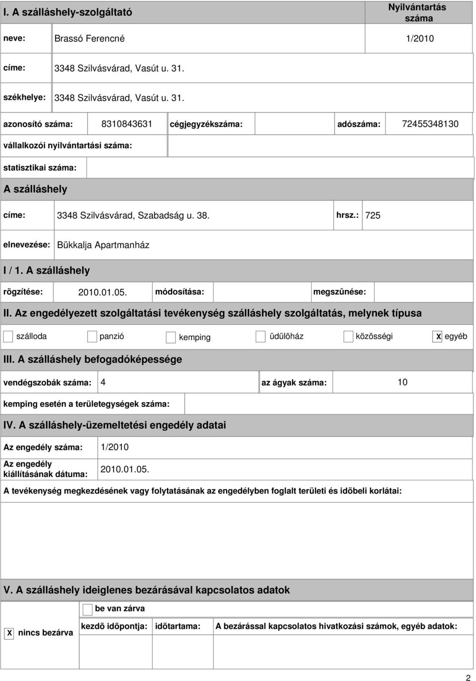 : 725 Bükkalja Apartmanház rögzítése: 2010.01.05. módosítása: megszûnése: II.