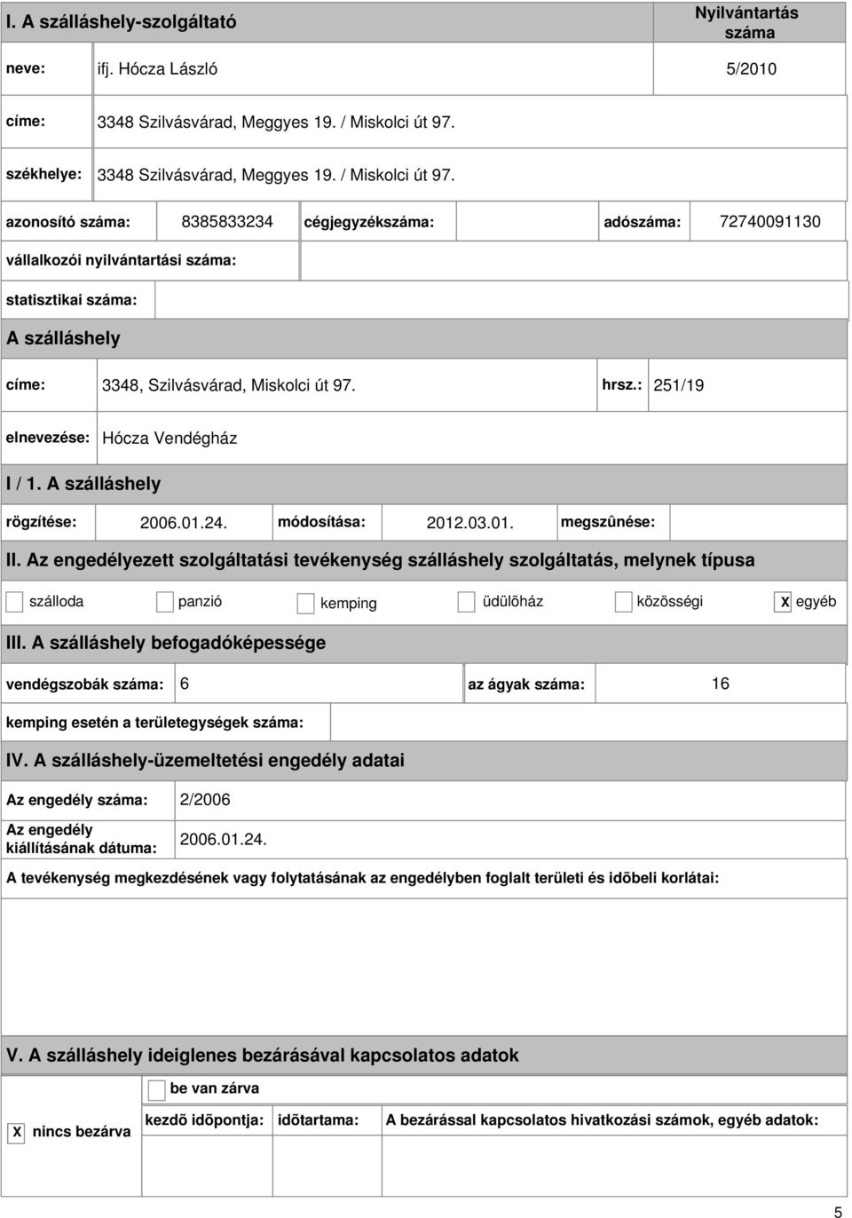 hrsz.: 251/19 Hócza Vendégház rögzítése: 2006.01.24. módosítása: 2012.03.01. megszûnése: II.