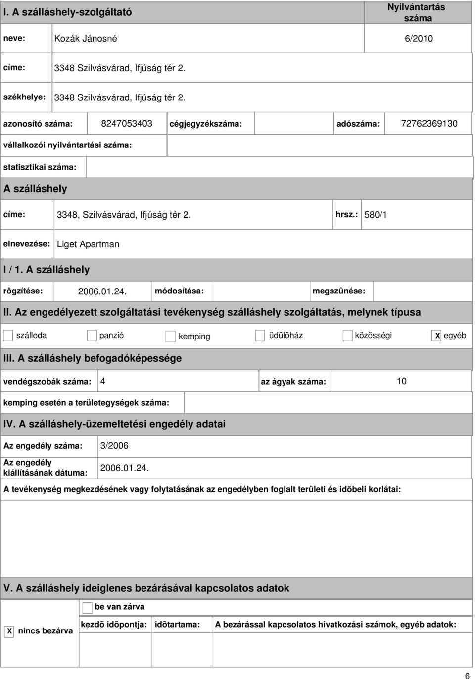 : 580/1 Liget Apartman rögzítése: 2006.01.24. módosítása: megszûnése: II.