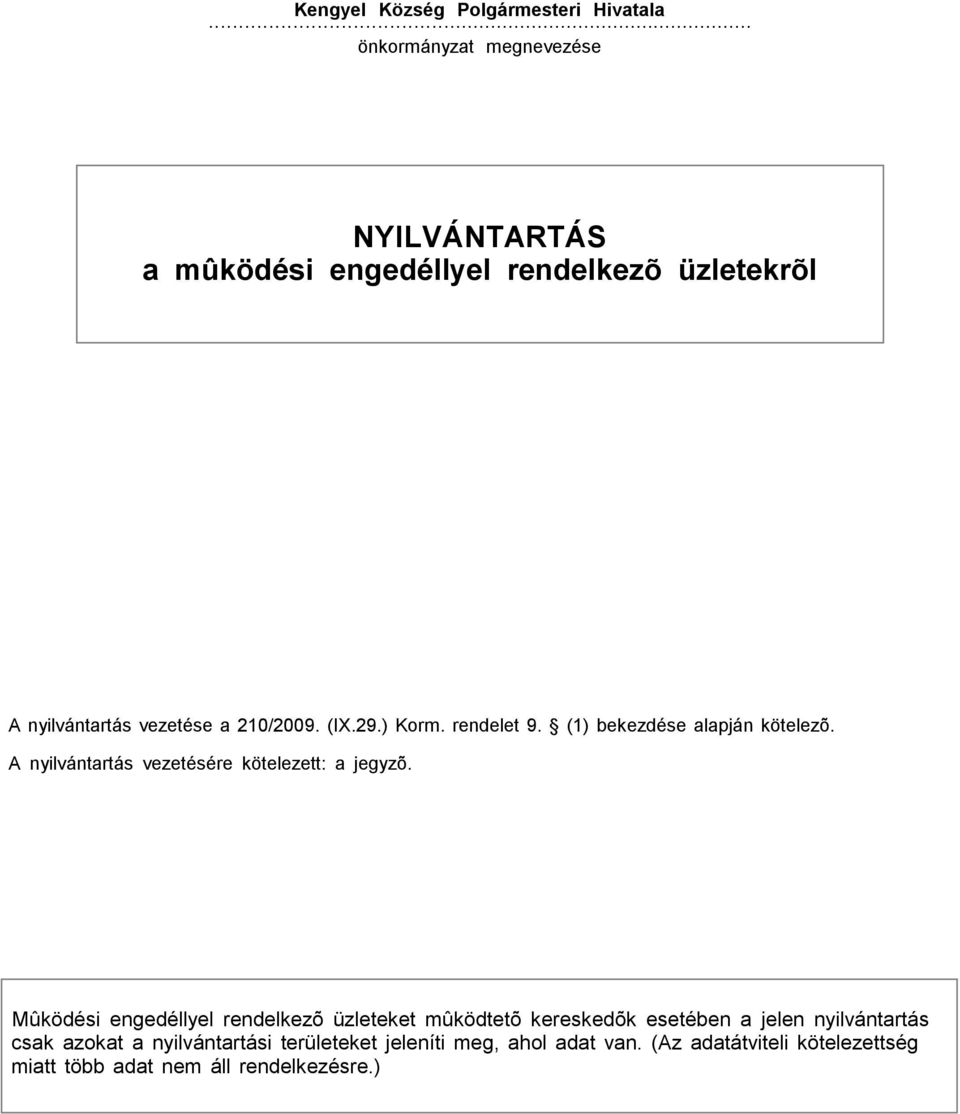 ) Korm. rendelet 9. (1) bekezdése alapján kötelezõ. A nyilvántartás vezetésére kötelezett: a jegyzõ.