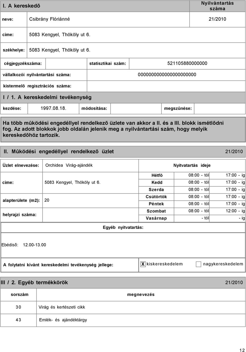 módosítása: megszûnése: II. Mûködési engedéllyel rendelkezõ üzlet 21/2010 Orchidea Virág-ajándék címe: 5083 Kengyel, Thököly ut 6.