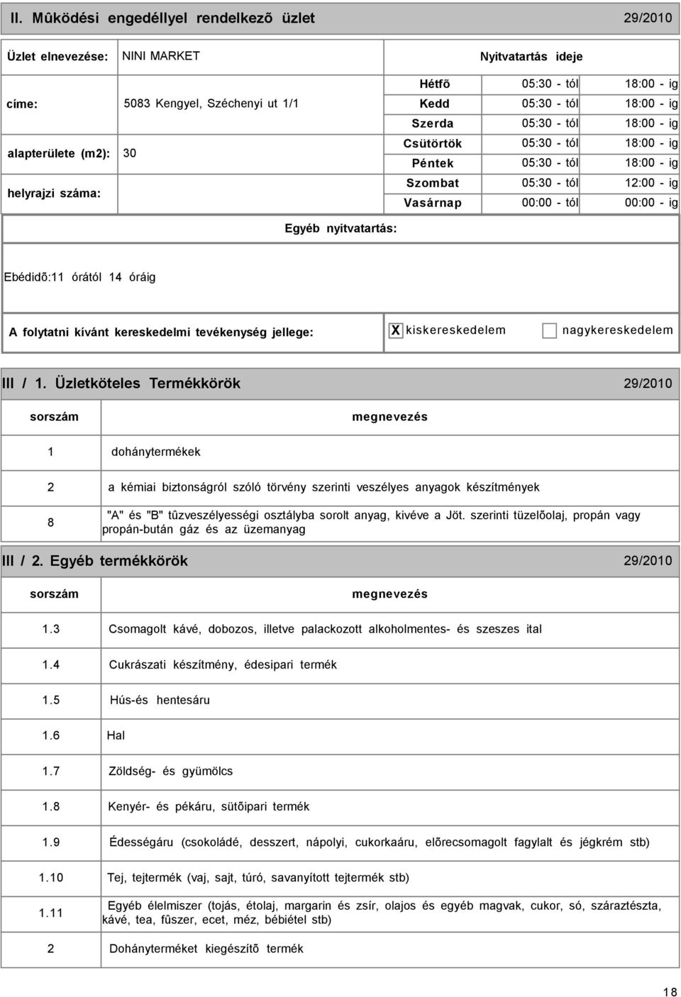 Üzletköteles Termékkörök 29/2010 1 dohánytermékek 2 8 a kémiai biztonságról szóló törvény szerinti veszélyes anyagok készítmények "A" és "B" tûzveszélyességi osztályba sorolt anyag, kivéve a Jöt.