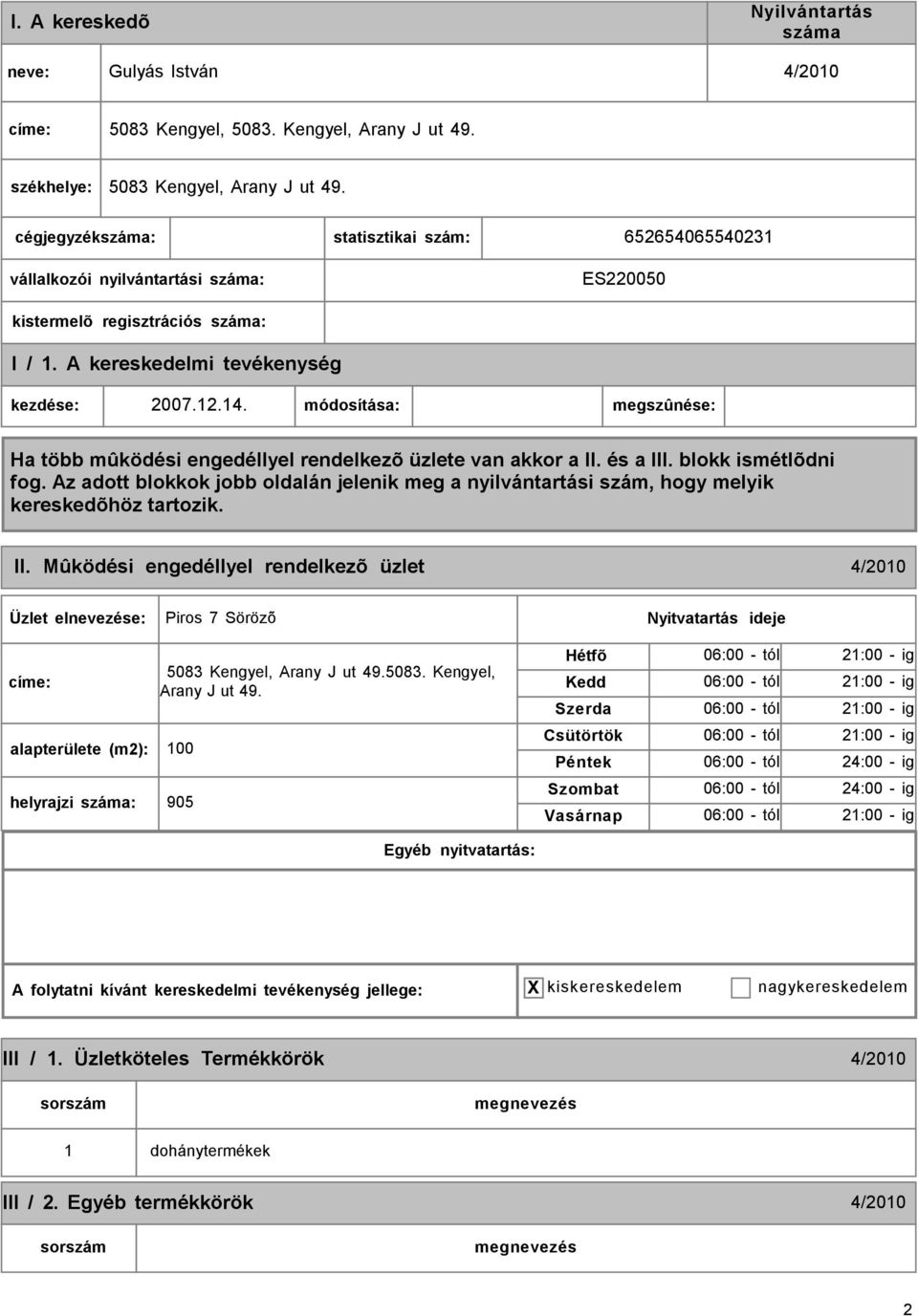 Mûködési engedéllyel rendelkezõ üzlet 4/2010 Piros 7 Sörözõ címe: alapterülete (m2): 100 helyrajzi : 5083 Kengyel, Arany J ut 49.