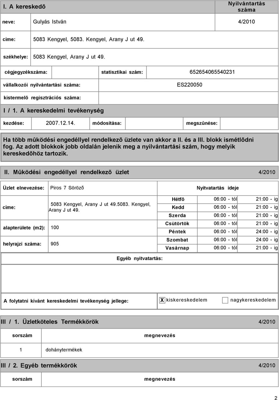 Mûködési engedéllyel rendelkezõ üzlet 4/2010 Piros 7 Sörözõ címe: alapterülete (m2): 100 helyrajzi : 5083 Kengyel, Arany J ut 49.