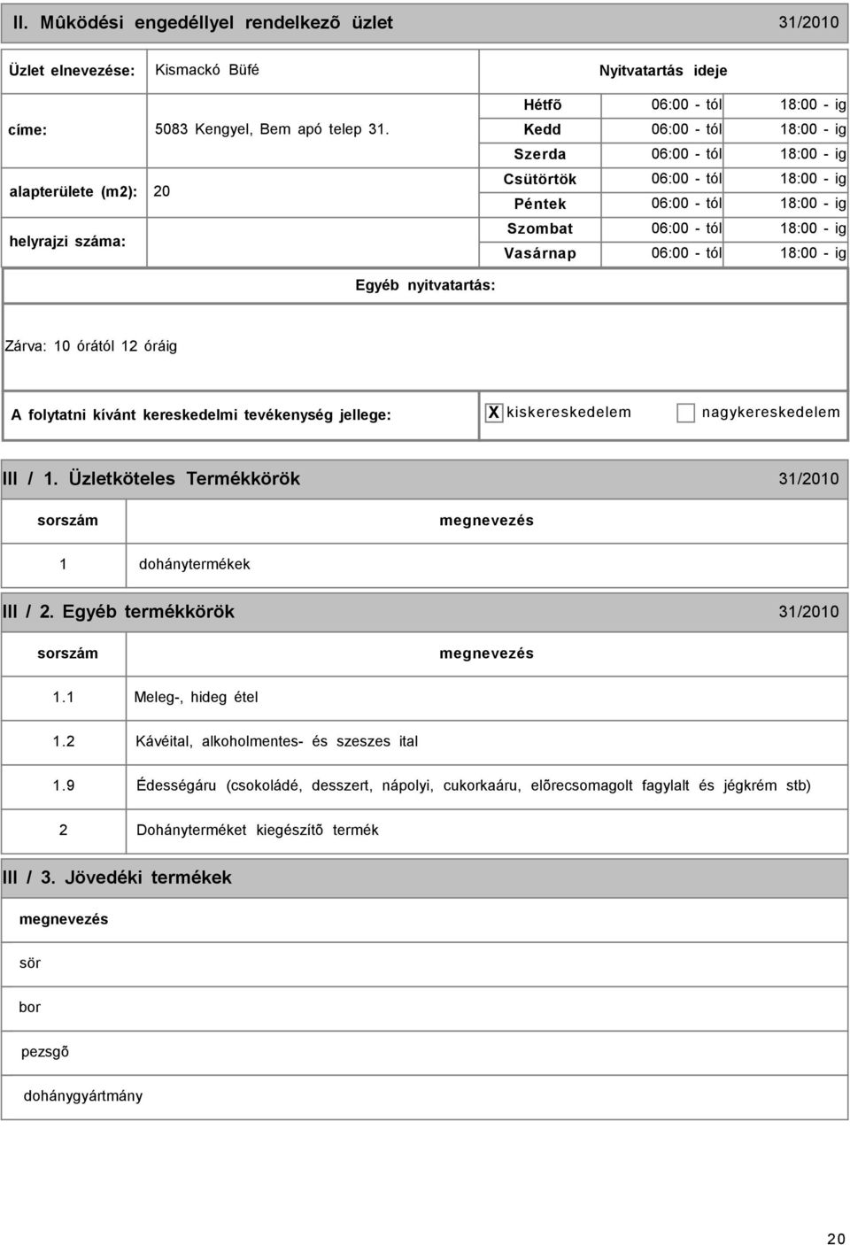 ig 06:00 - tól 18:00 - ig Zárva: 10 órától 12 óráig III / 1. Üzletköteles Termékkörök 31/2010 1 dohánytermékek III / 2. Egyéb termékkörök 31/2010 1.