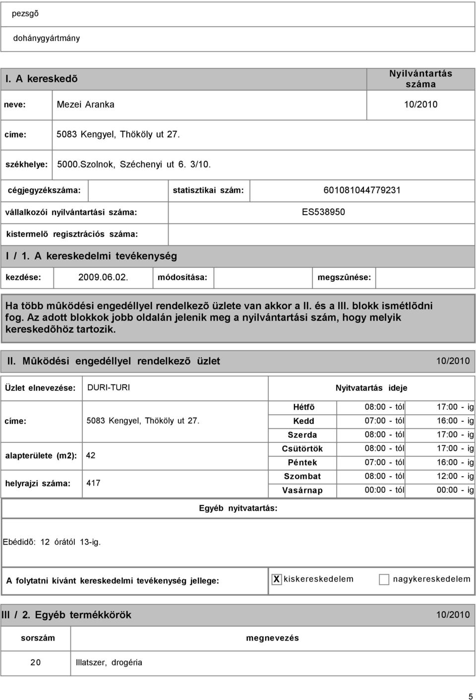 Mûködési engedéllyel rendelkezõ üzlet 10/2010 DURI-TURI címe: 5083 Kengyel, Thököly ut 27.