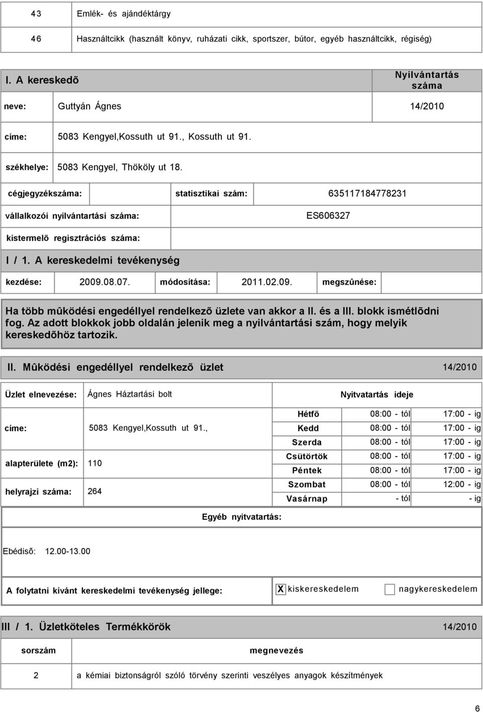 Mûködési engedéllyel rendelkezõ üzlet 14/2010 Ágnes Háztartási bolt címe: 5083 Kengyel,Kossuth ut 91.