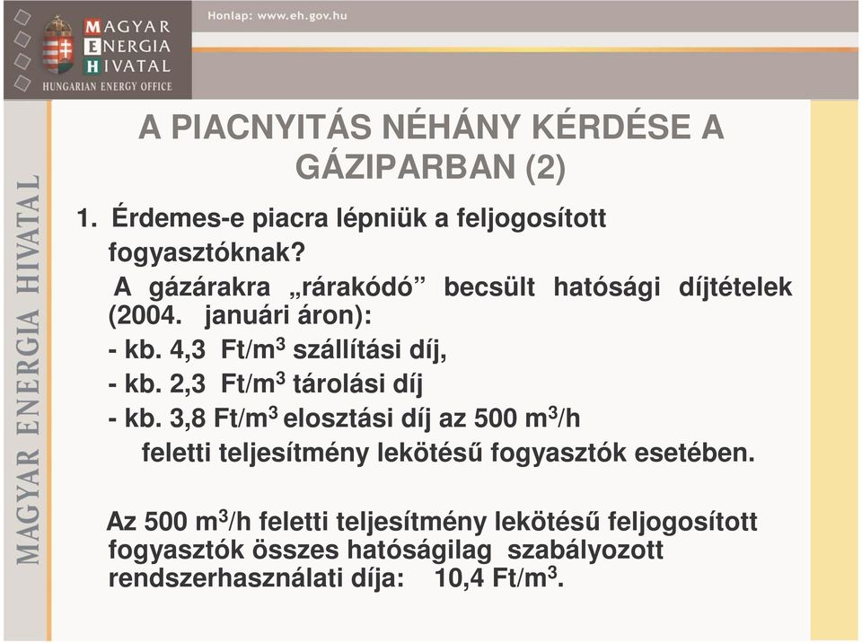 2,3 Ft/m 3 tárolási díj -kb. 3,8Ft/m 3 elosztási díj az 500 m 3 /h feletti teljesítmény lekötésű fogyasztók esetében.