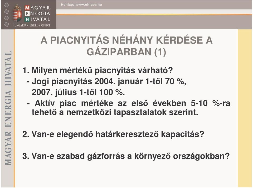 - Aktív piac mértéke az első években 5-10 %-ra tehető a nemzetközi tapasztalatok