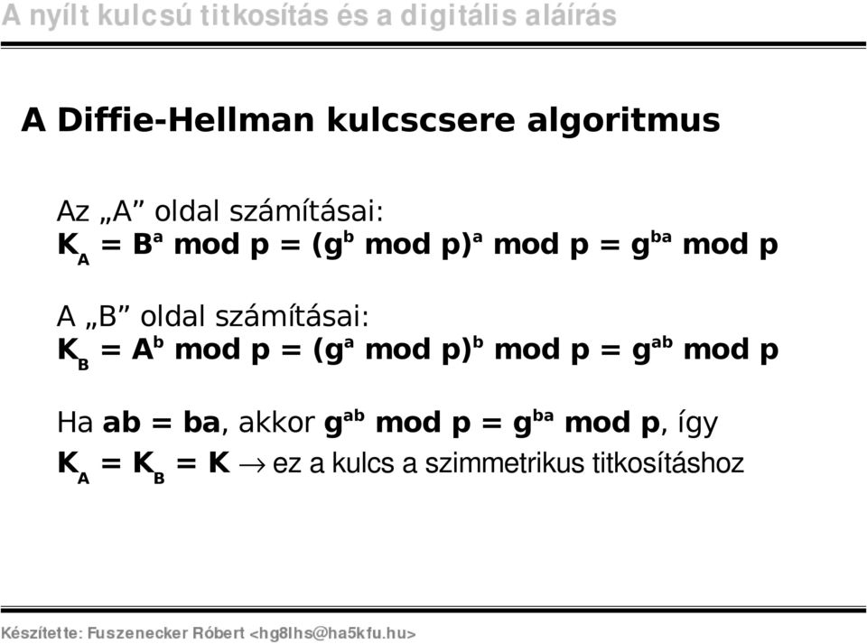 b mod p = (g a mod p) b mod p = g ab mod p Ha ab = ba, akkor g ab mod p