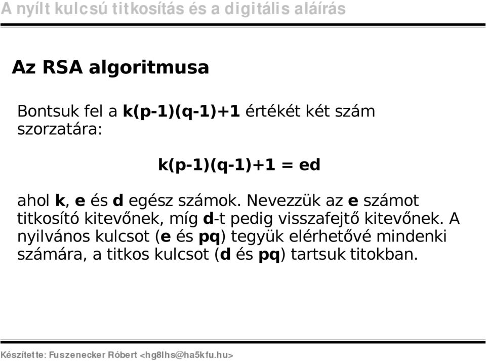 Nevezzük az e számot titkosító kitevőnek, míg d-t pedig visszafejt ő kitevőnek.