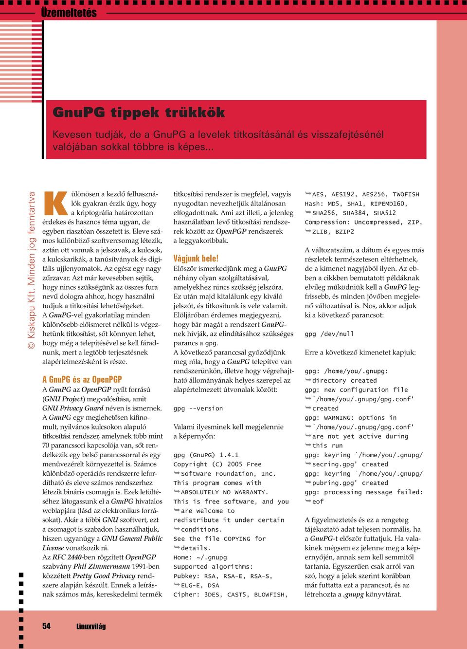 Eleve számos különbözõ szoftvercsomag létezik, aztán ott vannak a jelszavak, a kulcsok, a kulcskarikák, a tanúsítványok és digitális ujjlenyomatok. Az egész egy nagy zûrzavar.