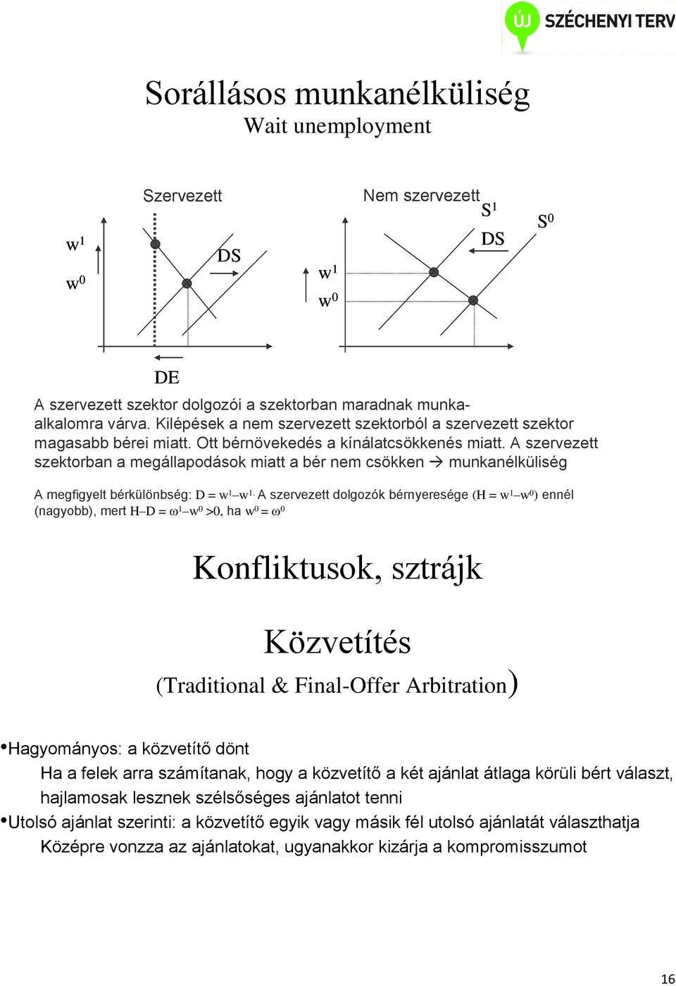 A szervezett szektorban a megállapodások miatt a bér nem csökken munkanélküliség A megfigyelt bérkülönbség: D = 1 1.