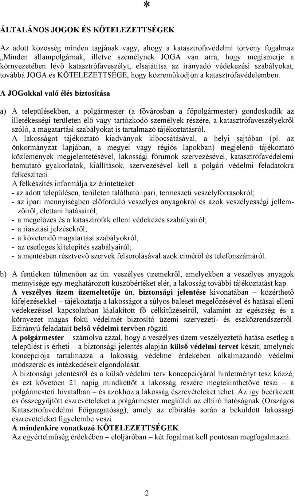 A JOGokkal való élés biztosítása a) A településekben, a polgármester (a fővárosban a főpolgármester) gondoskodik az illetékességi területen élő vagy tartózkodó személyek részére, a