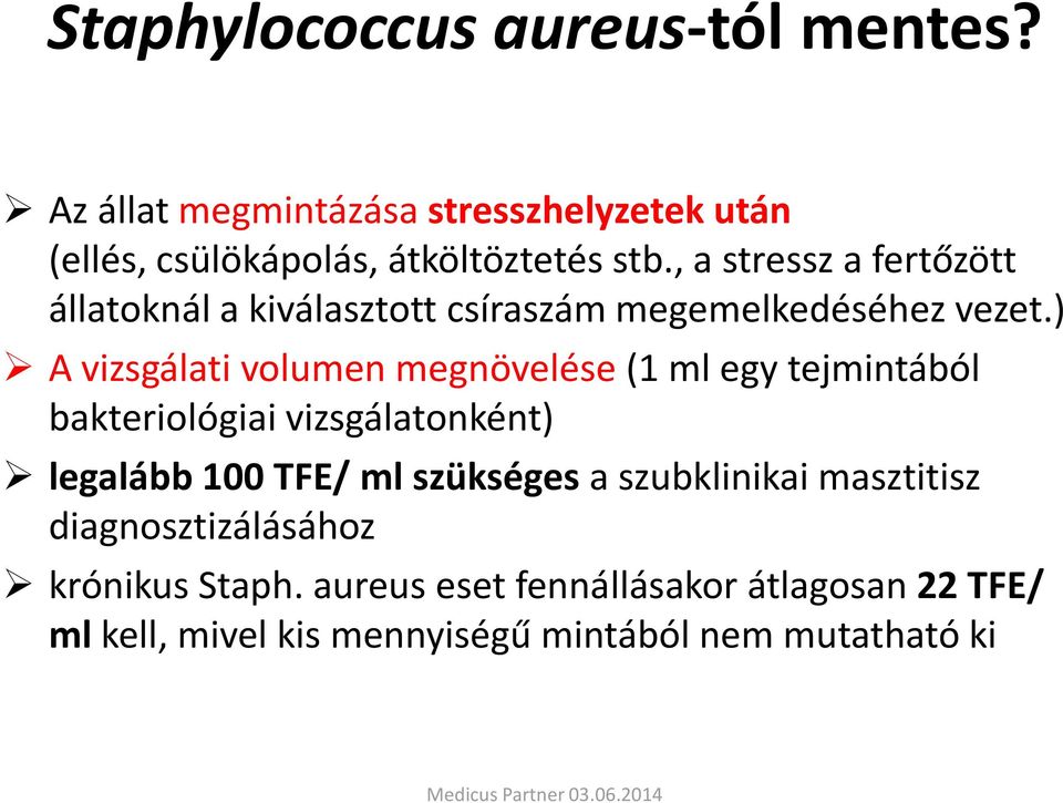 ) A vizsgálati volumen megnövelése (1 ml egy tejmintából bakteriológiai vizsgálatonként) legalább 100 TFE/ ml szükséges