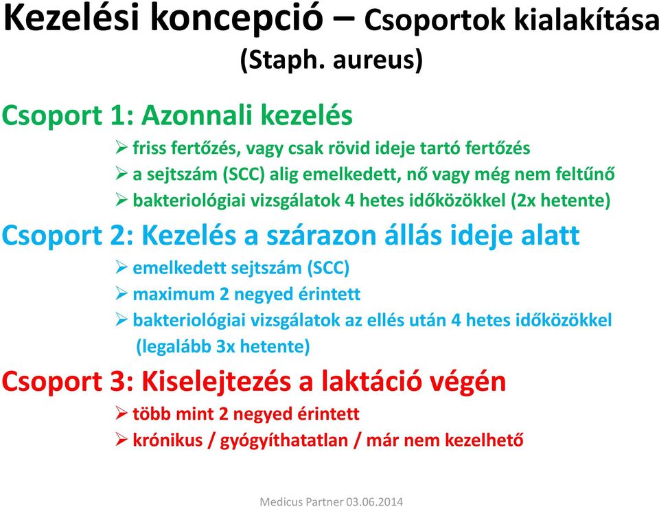 feltűnő bakteriológiai vizsgálatok 4 hetes időközökkel (2x hetente) Csoport 2: Kezelés a szárazon állás ideje alatt emelkedett sejtszám