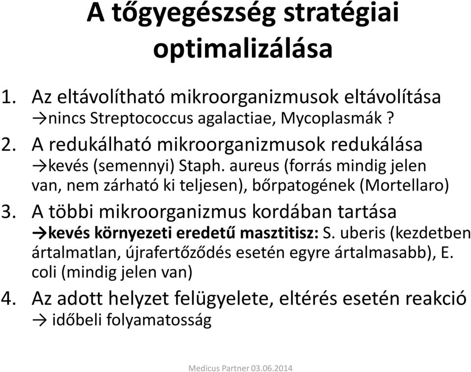 aureus (forrás mindig jelen van, nem zárható ki teljesen), bőrpatogének (Mortellaro) 3.