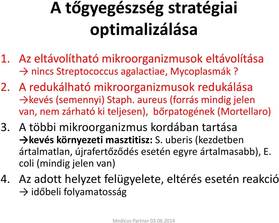 aureus (forrás mindig jelen van, nem zárható ki teljesen), bőrpatogének (Mortellaro) 3.