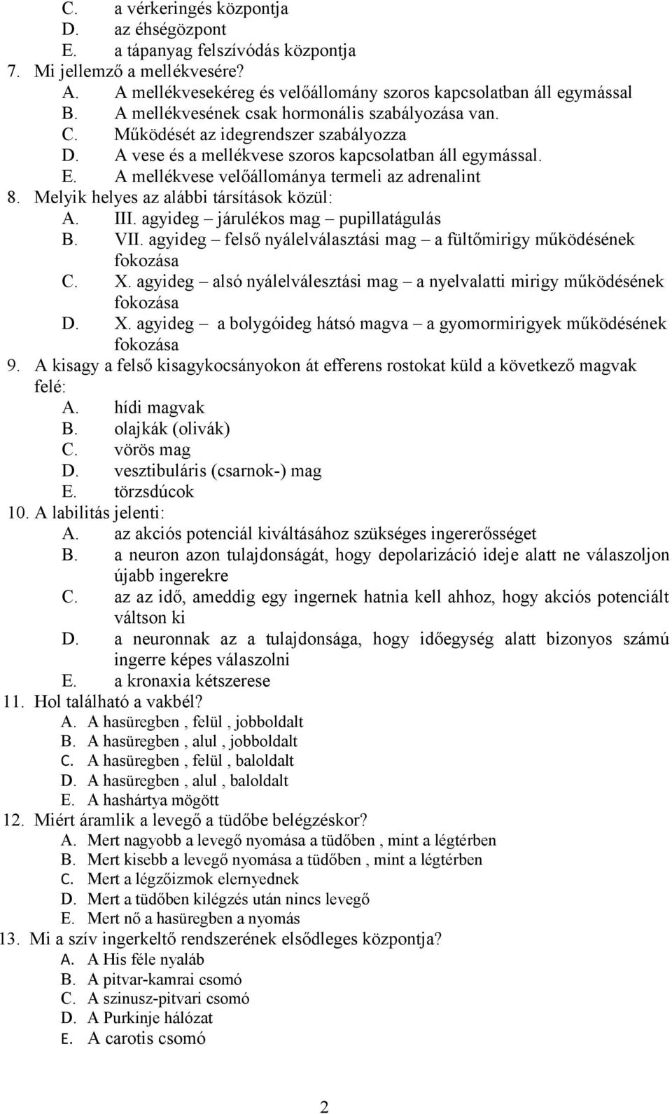 A mellékvese velőállománya termeli az adrenalint 8. Melyik helyes az alábbi társítások közül: A. III. agyideg járulékos mag pupillatágulás B. VII.