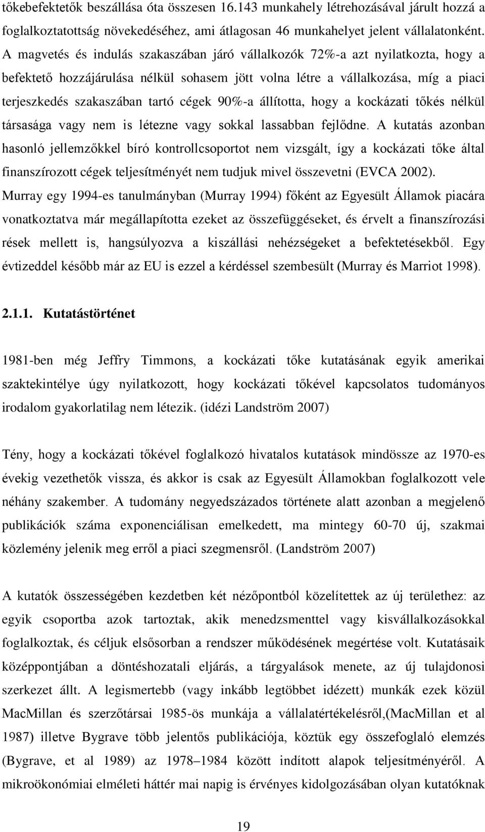 cégek 90%-a állította, hogy a kockázati tőkés nélkül társasága vagy nem is létezne vagy sokkal lassabban fejlődne.