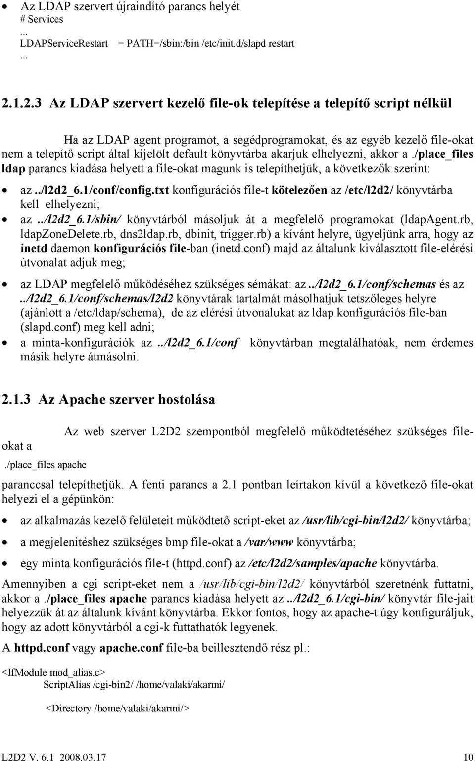 könyvtárba akarjuk elhelyezni, akkor a./place_files ldap parancs kiadása helyett a file-okat magunk is telepíthetjük, a következők szerint: az../l2d2_6.1/conf/config.