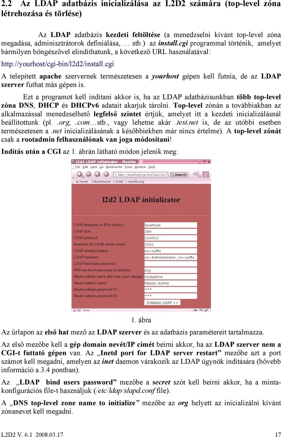 cgi A telepített apache szervernek természetesen a yourhost gépen kell futnia, de az LDAP szerver futhat más gépen is.