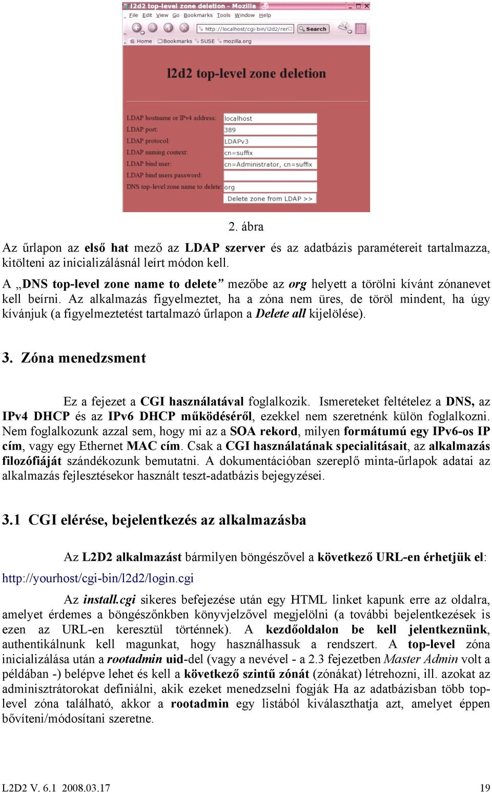 Az alkalmazás figyelmeztet, ha a zóna nem üres, de töröl mindent, ha úgy kívánjuk (a figyelmeztetést tartalmazó űrlapon a Delete all kijelölése). 3.