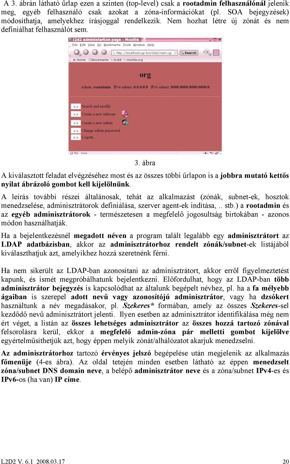 ábra A kiválasztott feladat elvégzéséhez most és az összes többi űrlapon is a jobbra mutató kettős nyilat ábrázoló gombot kell kijelölnünk.