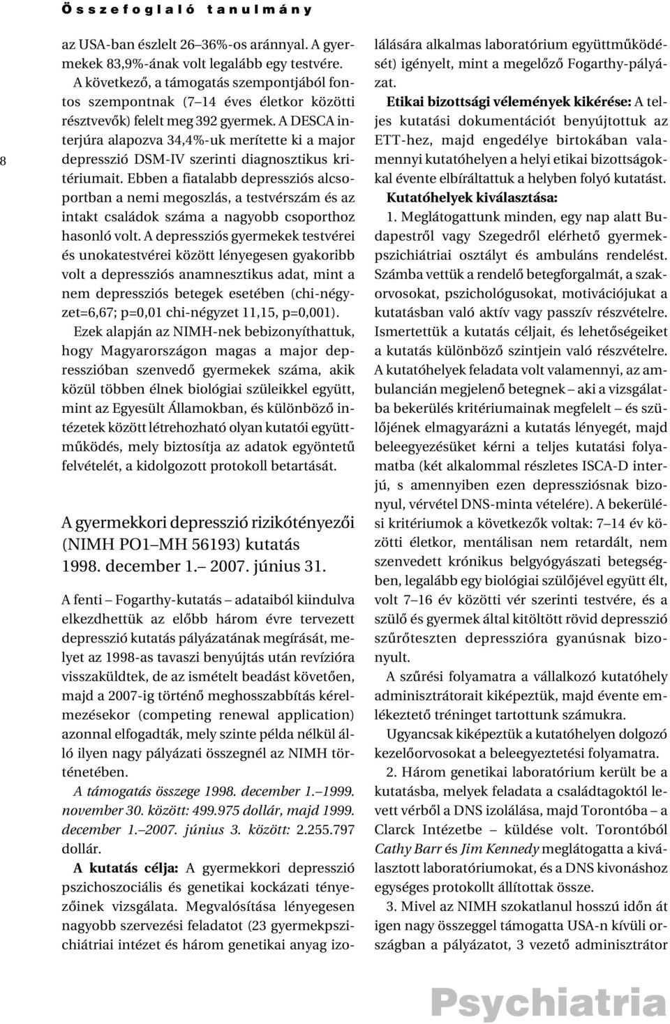 A DESCA interjúra alapozva 34,4%-uk merítette ki a major depresszió DSM-IV szerinti diagnosztikus kritériumait.