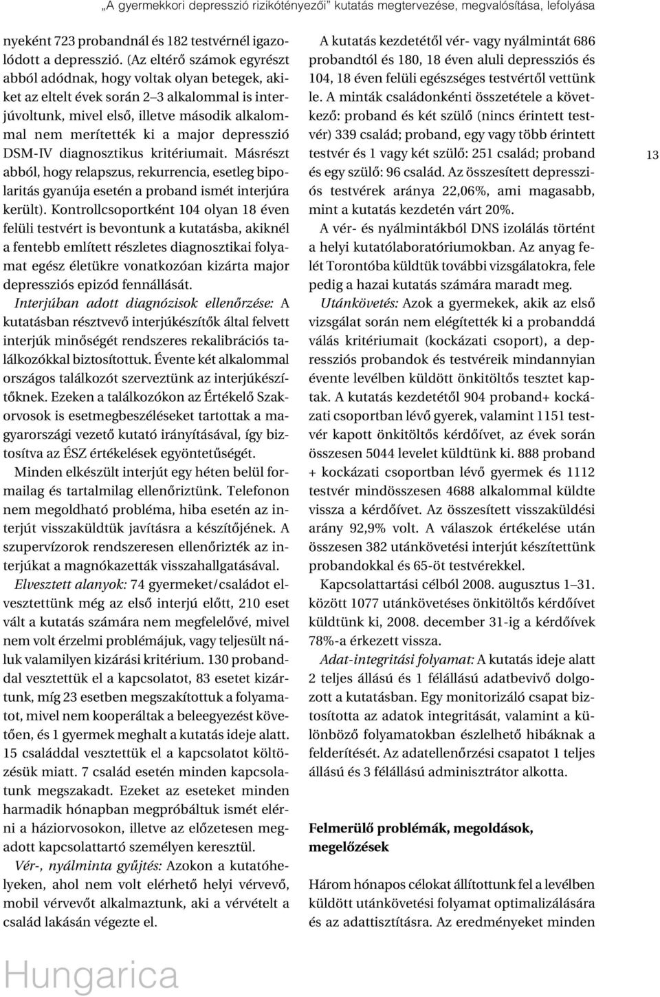 depresszió DSM-IV diagnosztikus kritériumait. Másrészt abból, hogy relapszus, rekurrencia, esetleg bipolaritás gyanúja esetén a proband ismét interjúra került).