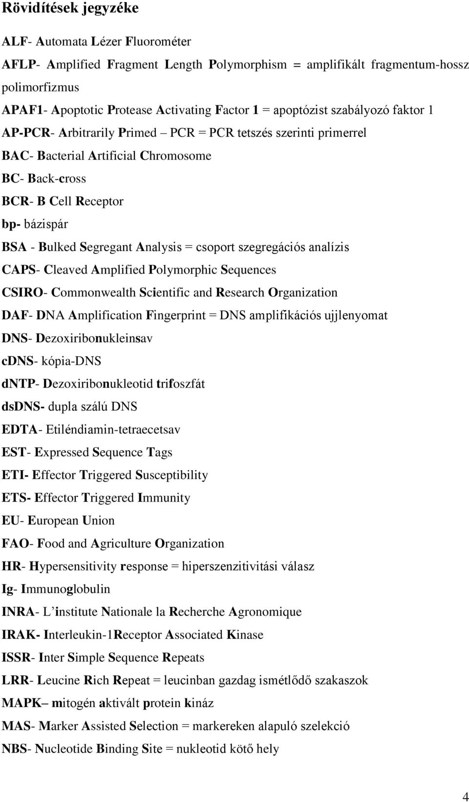 Segregant Analysis = csoport szegregációs analízis CAPS- Cleaved Amplified Polymorphic Sequences CSIRO- Commonwealth Scientific and Research Organization DAF- DNA Amplification Fingerprint = DNS