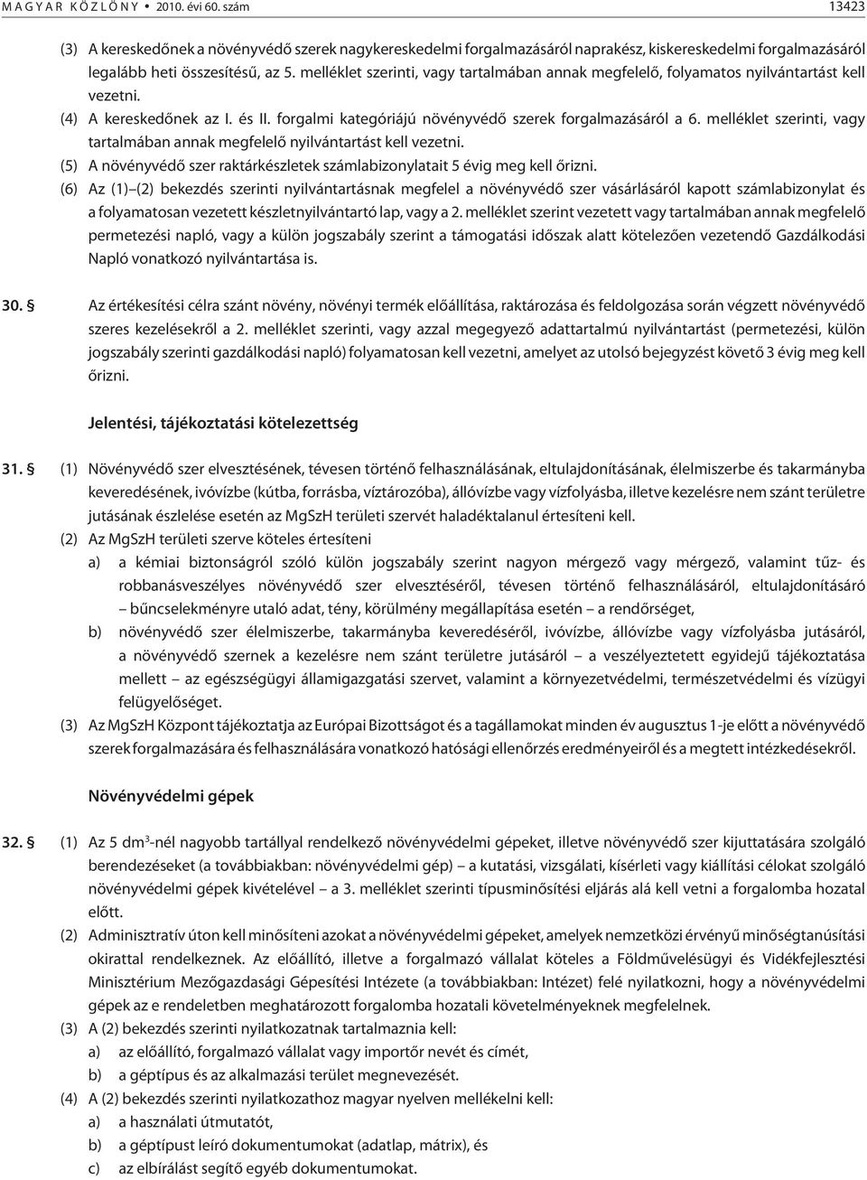 melléklet szerinti, vagy tartalmában annak megfelelõ nyilvántartást kell vezetni. (5) A növényvédõ szer raktárkészletek számlabizonylatait 5 évig meg kell õrizni.