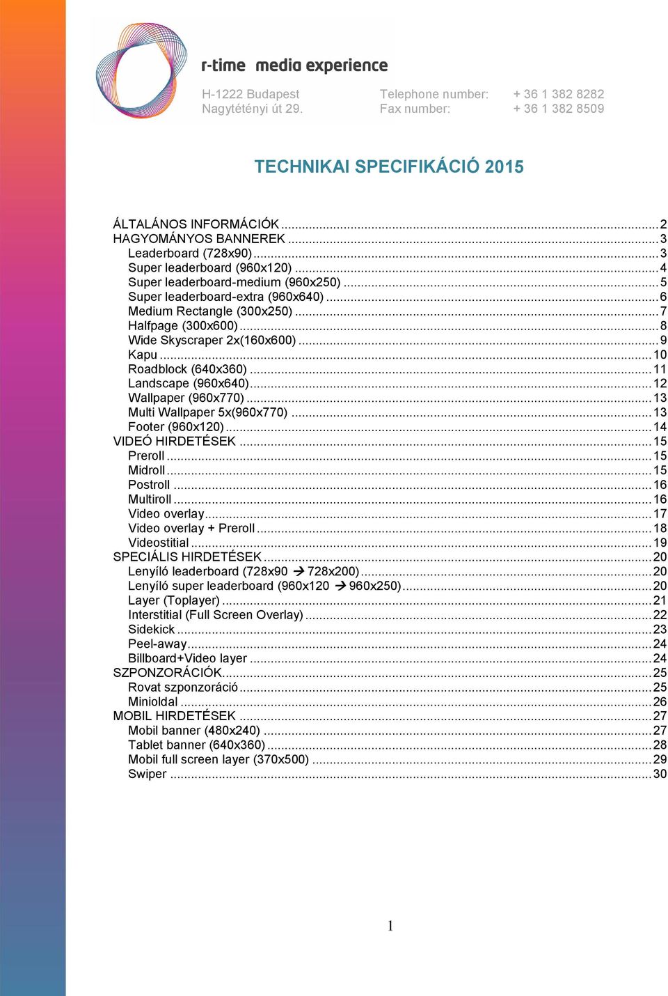 .. 9 Kapu... 10 Roadblock (640x360)... 11 Landscape (960x640)... 12 Wallpaper (960x770)... 13 Multi Wallpaper 5x(960x770)... 13 Footer (960x120)... 14 VIDEÓ HIRDETÉSEK... 15 Preroll... 15 Midroll.