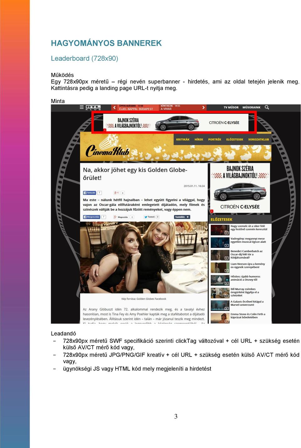- 728x90px méretű SWF specifikáció szerinti clicktag változóval + cél URL + szükség esetén külső AV/CT mérő kód