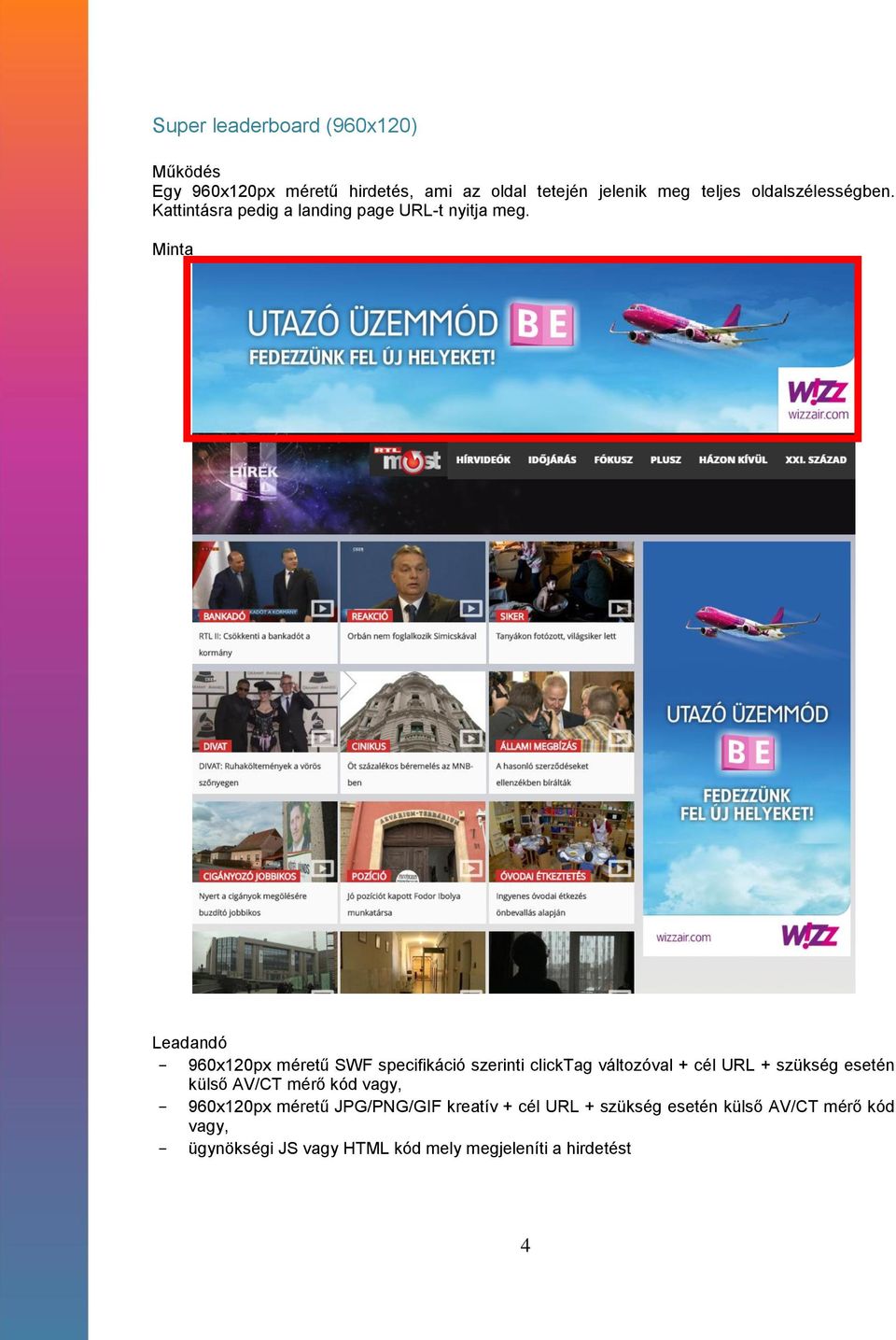 - 960x120px méretű SWF specifikáció szerinti clicktag változóval + cél URL + szükség esetén külső AV/CT mérő