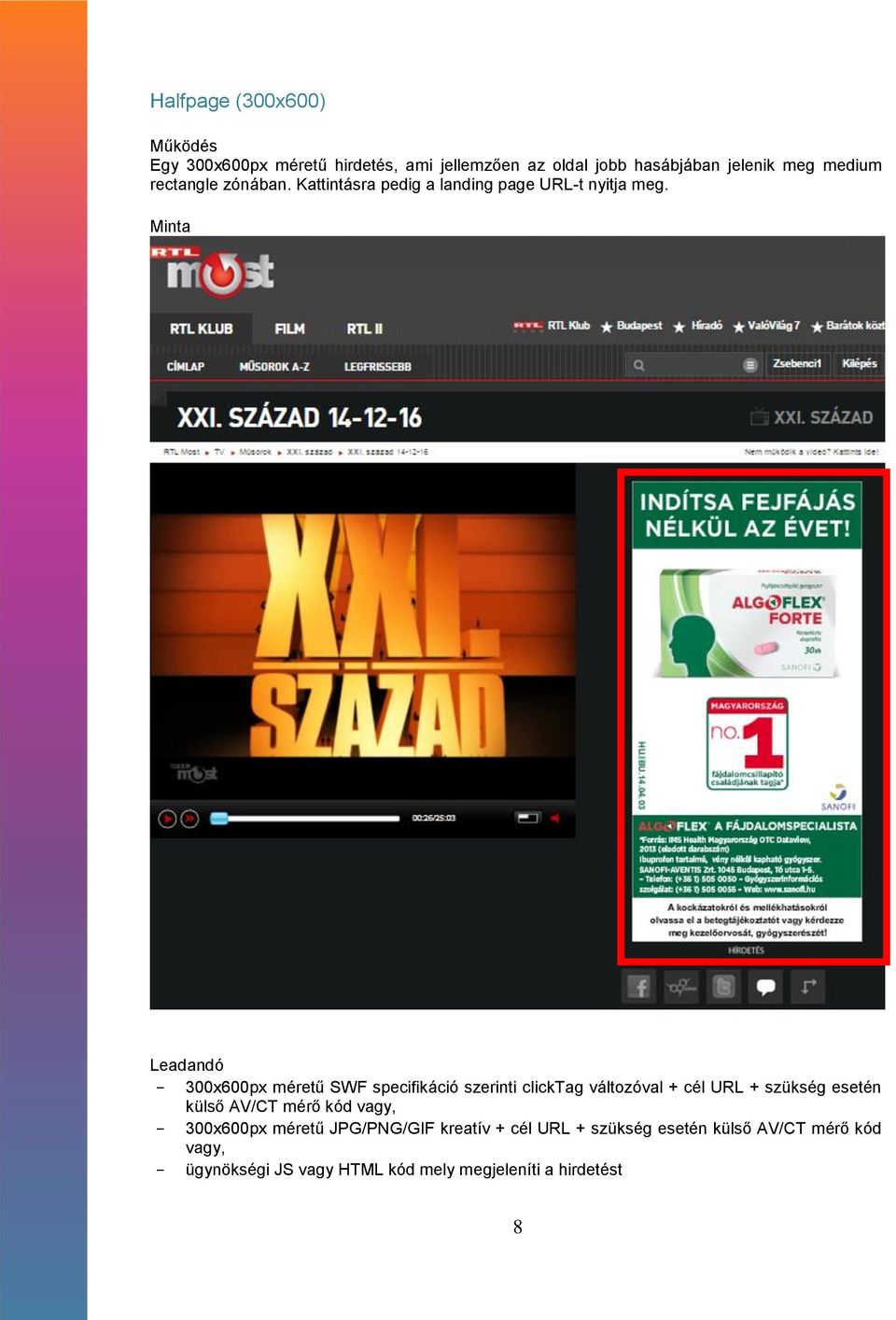 - 300x600px méretű SWF specifikáció szerinti clicktag változóval + cél URL + szükség esetén külső AV/CT mérő kód