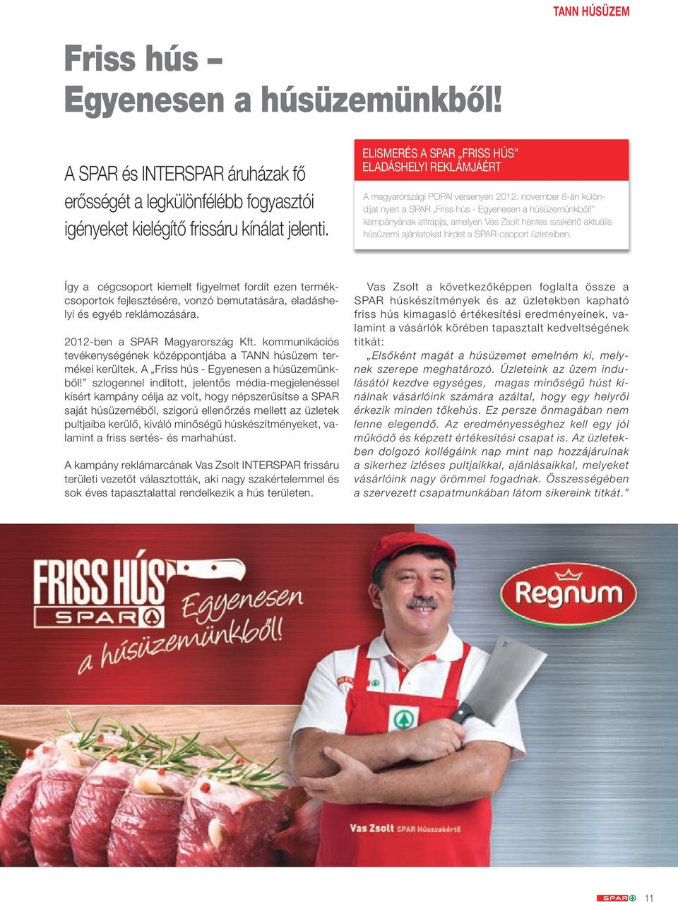 kampányának attrapja, amelyen Vas Zsolt hentes szakértő aktuális húsüzemi ajánlatokat hirdet a SPAR-csoport üzleteiben.