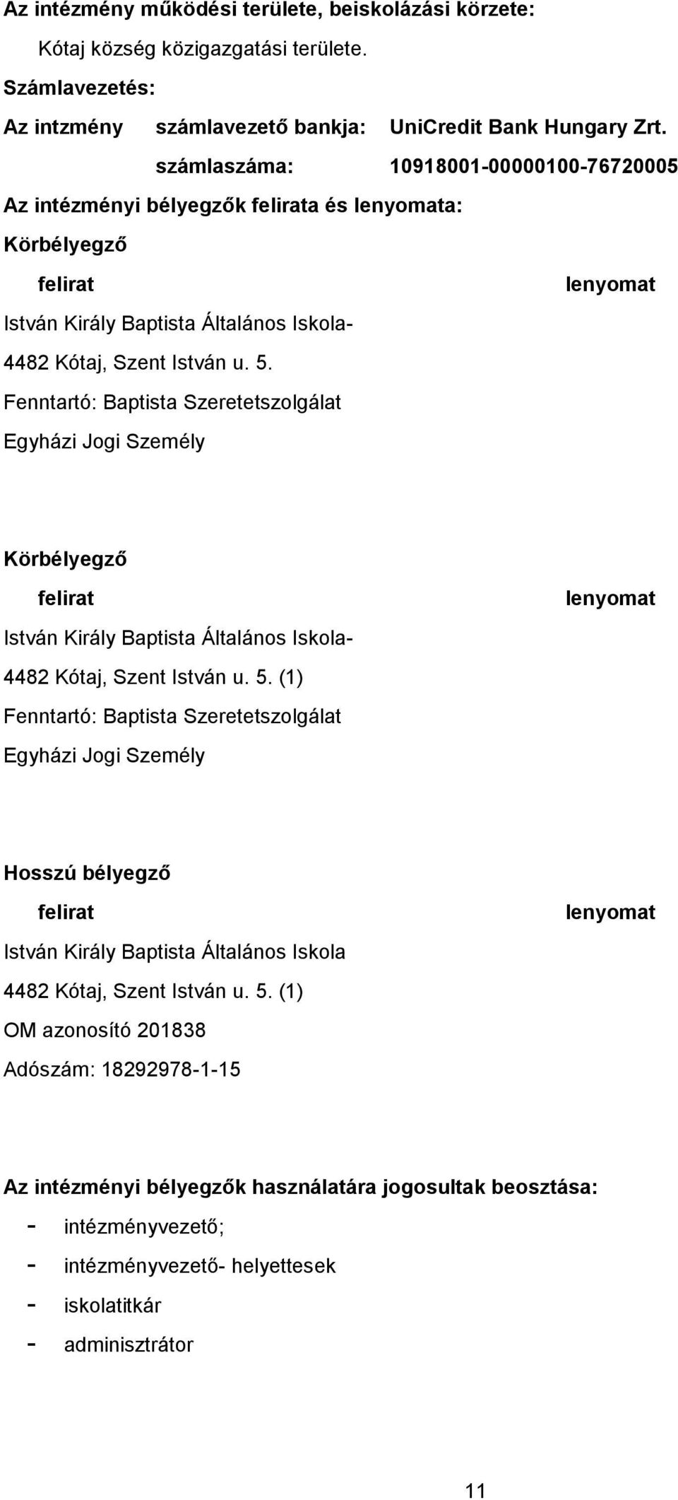 Fenntartó: Baptista Szeretetszolgálat Egyházi Jogi Személy lenyomat Körbélyegző felirat István Király Baptista Általános Iskola- 4482 Kótaj, Szent István u. 5.