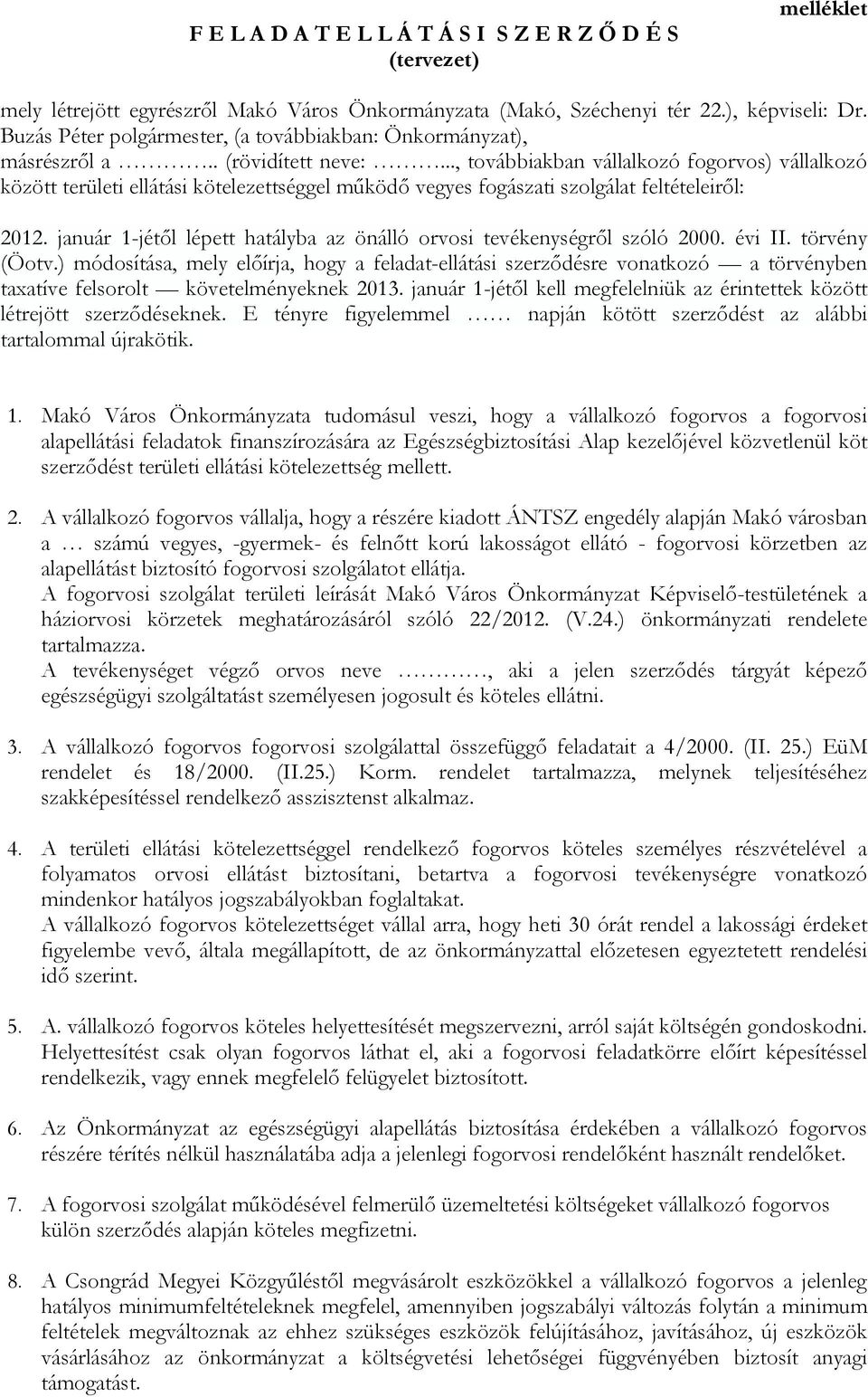 .., továbbiakban vállalkozó fogorvos) vállalkozó között területi ellátási kötelezettséggel működő vegyes fogászati szolgálat feltételeiről: 2012.