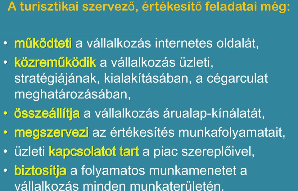 összeállítja a vállalkozás árualap-kínálatát, megszervezi az értékesítés munkafolyamatait, üzleti